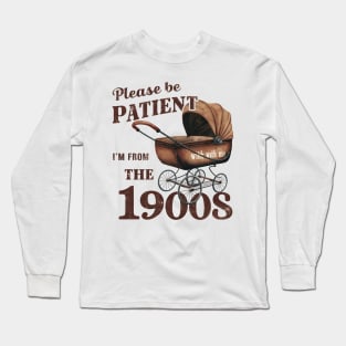 Please Be Patient With Me I'm From The 1900s Long Sleeve T-Shirt